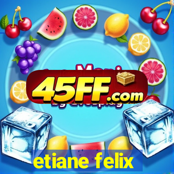 etiane felix